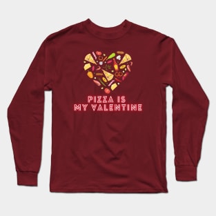 Pizza is my Valentine Long Sleeve T-Shirt